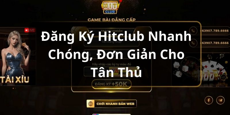 Đăng ký Hitclub vô cùng đơn giản cho tân thủ